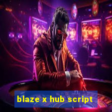 blaze x hub script